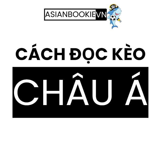 Làm thế nào để đọc kèo Châu Á ?